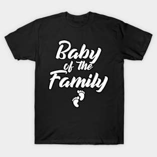 Family Gifts Baby Of The Family T-Shirt